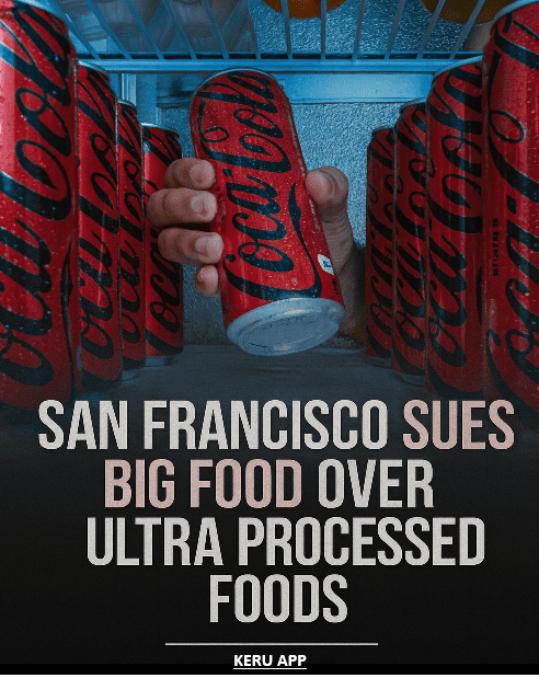 San Francisco Sues Big Food Over Ultra-Processed Foods